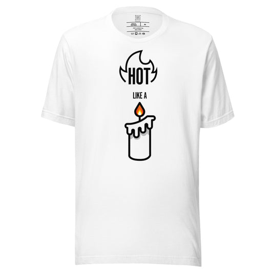 HOT LIKE A CANDLE - Unisex T-shirt